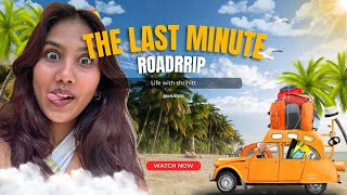 Last minute ROAD TRIP 🌴🌴| SHRIHITT