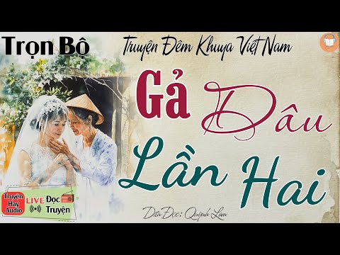 Ai nghe cũng đều khen: " GẢ DÂU LẦN HAI " | Nghe kể truyện đêm khuya Việt Nam ngủ cực ngon