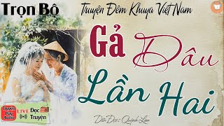 Ai nghe cũng đều khen: " GẢ DÂU LẦN HAI " | Nghe kể truyện đêm khuya Việt Nam ngủ cực ngon