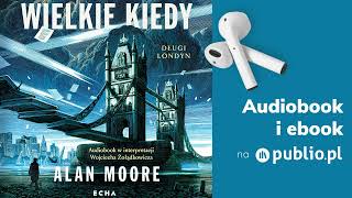 Wielkie kiedy. Alan Moore. Audiobook PL [Fantastyka]