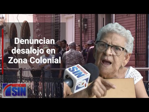 Denuncian desalojo en Zona Colonial