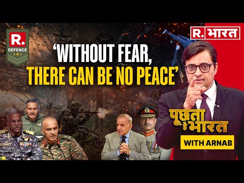 Poochta Hai Bharat With Arnab: Without Fear, There Can Be No Peace: India’s Blunt Message To Pak