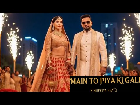 MAIN TO PIYA GALI lYo Yo Honey Singh  ft.Nora Fatehi  (New Song Video) 2025# KinPriya *Beats 
