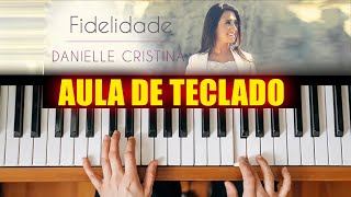 Fidelidade - Danielle Cristina no Teclado - Aula Completa!
