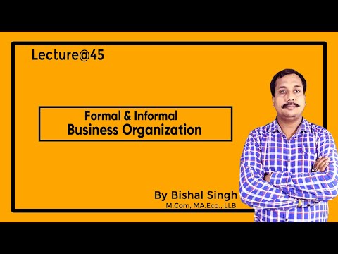 Formal & Informal Business Organization II Business Management II Lecture@45 II By Bishal Singh