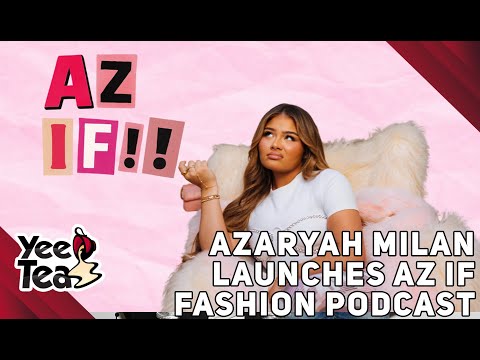 Azaryah Milan Launches 'Az If' Fashion Podcast + More
