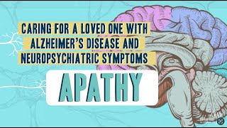 Caring For A Loved One With Alzheimer’s Disease and Neuropsychiatric Symptoms: Apathy
