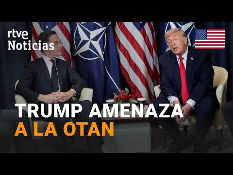 TRUMP "DECEPCIONADO" con la OTAN: “NO ESTUVO AHÍ cuando la NECESITÁBAMOS” | RTVE Noticias