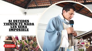 SI USTEDES TIENEN FE NADA LES SERA IMPOSIBLE  @PadreBernardoMoncada