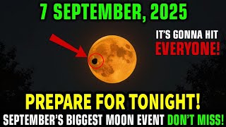 This MUST Reach You BEFORE Tomorrow! FULL "Blood" MOON Events on September 7, 2025! You Can’t Miss!