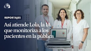 Así atiende Lola, la IA que monitoriza a los pacientes en hospitales públicos