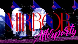 MIRROR Cover Afterparty! 【#BonnieBarkswell / #globie】