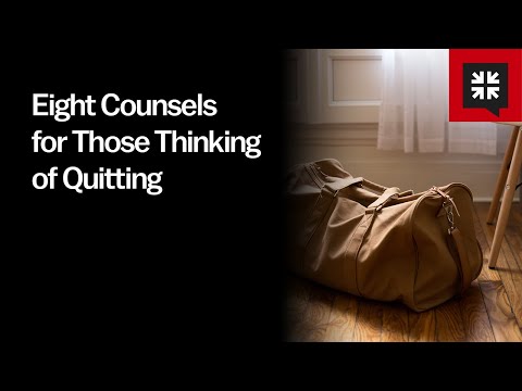Eight Counsels for Those Thinking of Quitting