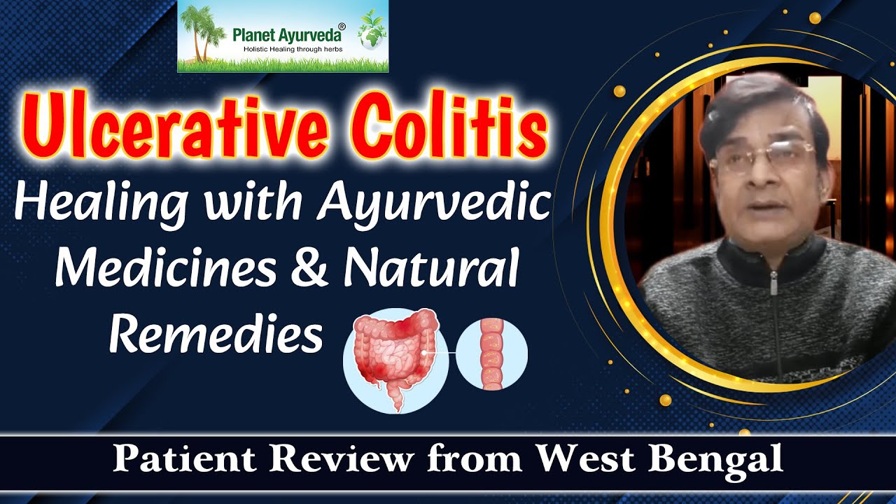 Watch Video Ulcerative Colitis Healing with Ayurvedic Medicines & Natural Remedies - Review from West Bengal