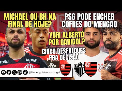 MICHAEL OU BH NA FINAL? | PSG PODE ENCHER COFRES DO FLA | YURI ALBERTO POR GABIGOL? | 5 DESFALQUES