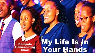 My Life Is In Your Hands - Kampala Homecoming Mass Choir Uganda Kirk Franklin