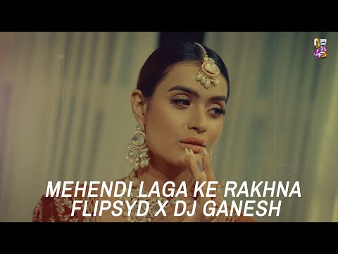 Mehendi Laga Ke Rakhna | Flipsyd x DJ Ganesh | Remix | DDLJ