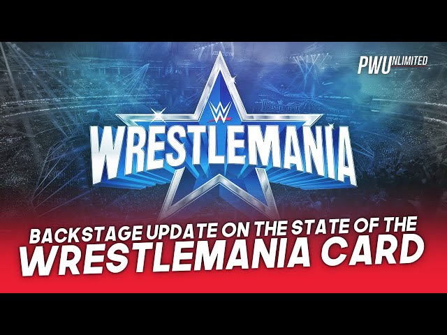 Backstage Update Regarding The State Of The WrestleMania Card