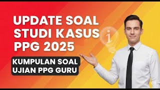 BAHAS UPDATE STUDI KASUS PPG DAN SOAL PPG GURU TERTENTU 2025