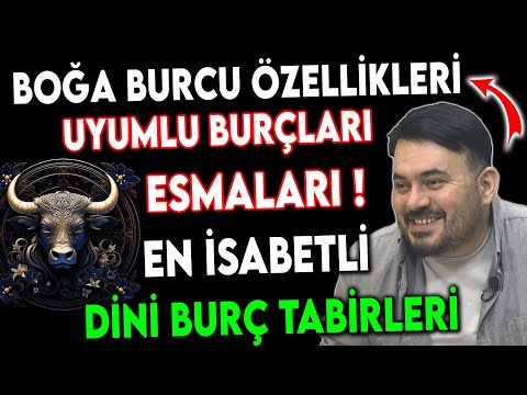 BOĞA BURCU ÖZELLİKLERİ - UYUMLU OLDUĞU BURÇLARI - ESMALARI - DİNİ BURÇ TABİRİ