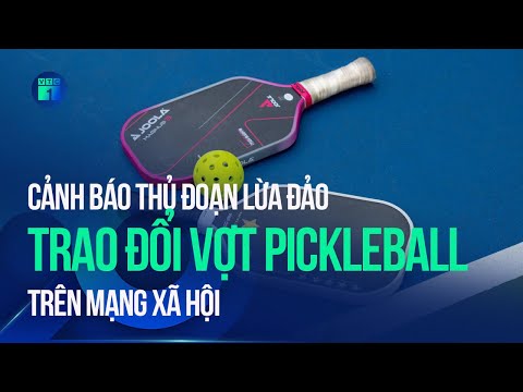 Cảnh báo thủ đoạn lừa đảo trao đổi vợt Pickleball trên mạng xã hội | VTC1