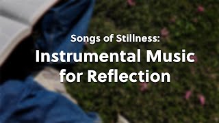 Songs of Stillness: Instrumental Music for Reflection