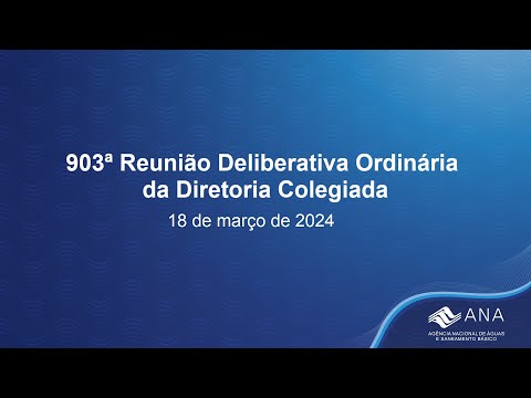 903ª Reunião Deliberativa Ordinária da Diretoria Colegiada - 18 de março de 2024.