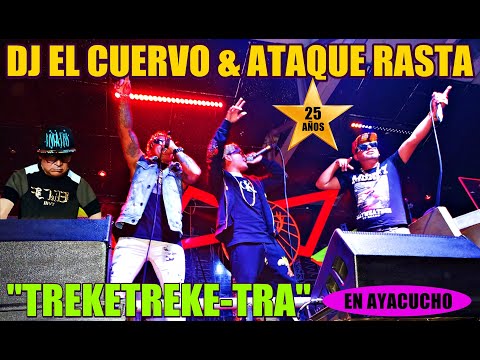 TREKETREKE TRA en AYACUCHO - Dj El Cuervo y Ataque Rasta - 25 Aniversario.Reggaeton Peruano.