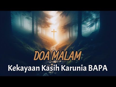 Doa Malam - Kekayaan Kasih Karunia Bapa - Renungan Harian Kristen - Mezbah Doa Syukur Terbaru 2024