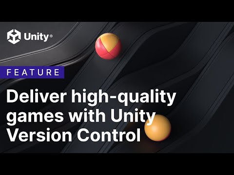 Deliver high-quality games with Unity Version Control