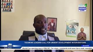 TSUMKWE LEADERS CALL FOR URGENT DEVELOPMENT INTERVENTION - nbc