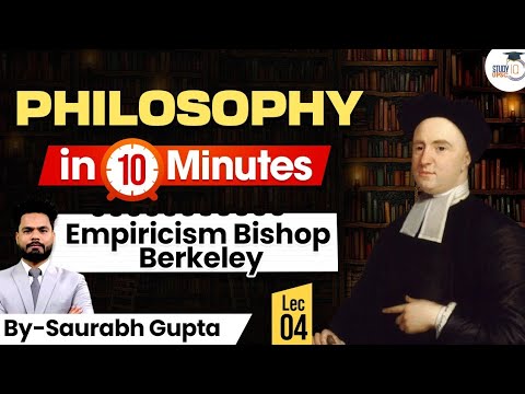 Philosophy in 10 Minutes Lecture 4 Empiricism Bishop Berkeley | UPSC Prelims Preparation