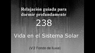 RELAJACIÓN PARA DORMIR - 238 - VIDA EN EL SISTEMA SOLAR. Fondo de lluvia