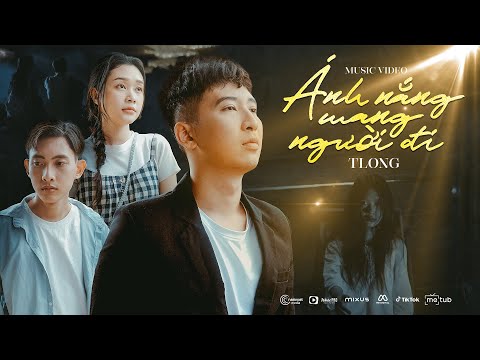 ÁNH NẮNG MANG NGƯỜI ĐI - TLONG | MV OFFICIAL | Lệ Vương Cay Mắt Nghẹn Đắng Khi Hạnh Phúc Trong Mơ