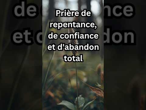 Prière de repentance, de confiance et d'abandon total