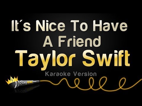 Taylor Swift – It’s Nice To Have A Friend (Karaoke Version)