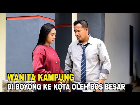 KISAH SEDIH WANITA KAMPUNG YANG DI BOYONG KE KOTA OLEH DIREKTUR BESAR