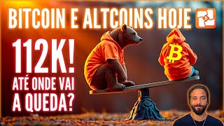 🩸BITCOIN E ALTS HOJE: 112K! ATÉ ONDE VAI ESSA QUEDA? PREPARANDO PARA A SEMANA!