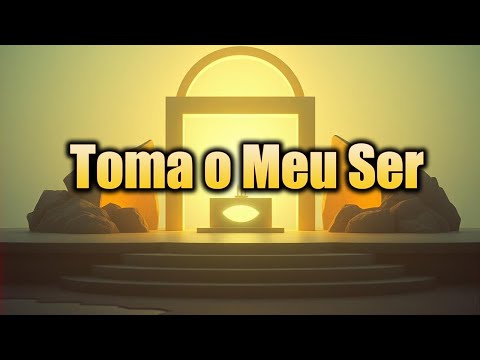Toma o Meu Ser