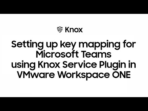 Knox: Setting up key mapping for Microsoft Teams in VMware Workspace ONE | Samsung