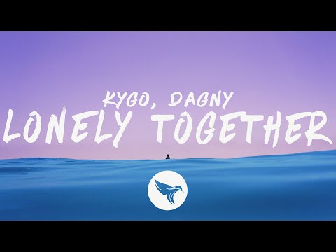 Kygo - Lonely Together (Lyrics) feat. Dagny