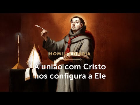 Homilia Diária | A união com Cristo nos configura a Ele (Memória de São Boaventura)