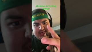 Sheamus is leaving WWE!?