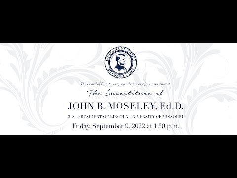 The Investiture Of John B. Moseley, Ed.D., 21st President Of Lincoln ...