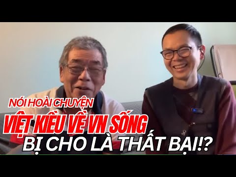 Nói hoài chuyện Việt Kiều về VN sống bị cho là THẤT BẠI là sao?