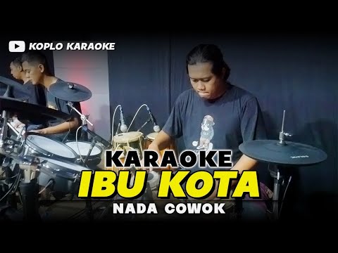 IBU KOTA KARAOKE NADA COWOK   PRIA VERSI DANGDUT KOPLO JARANAN