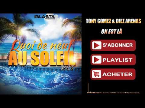 Tony Gomez & Diez Arenas - On est là (QUOI DE NEUF AU SOLEIL VOL.2)