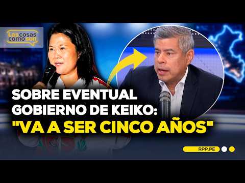 LUIS GALARRETA REVELA CÓMO SERÍA UN EVENTUAL GOBIERNO DE KEIKO FUJIMORI | RPP NOTICIAS