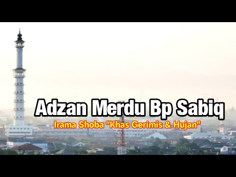 ADZAN MERDU PAK SABIQ || Nada Shoba sangat menyayat hati bila dikumandangkan gerimis atau hujan