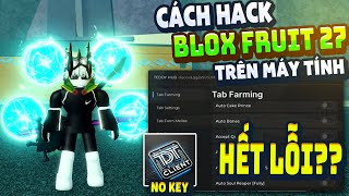 Cách Hack Blox Fruit Trên PC Client TDT Chống BanWave Fix Lỗi Văng Auto Farm ANTI BAN 100%